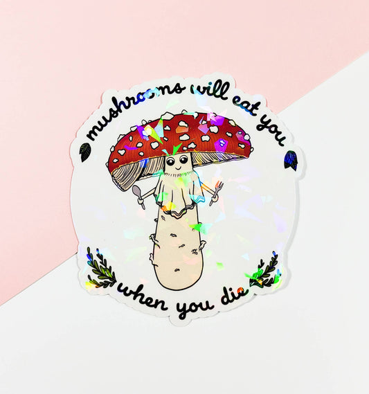 Mushrooms Will Eat You When You Die Holographic | Funny Mushroom Sticker