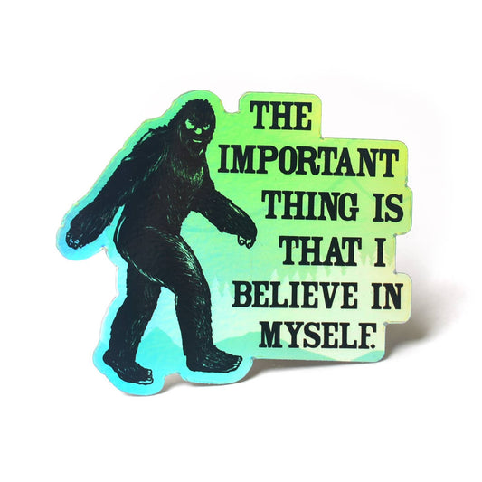 Bigfoot I Believe in Myself Sticker Holographic